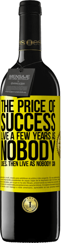 39,95 € | 红酒 RED版 MBE 预订 成功的代价。像没有人一样生活数年，然后没有人可以生活 黄色标签. 可自定义的标签 预订 12 个月 收成 2016 Tempranillo