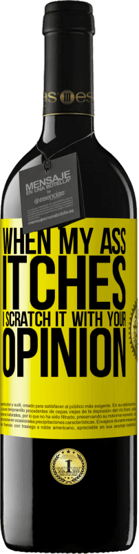 39,95 € | Red Wine RED Edition MBE Reserve When my ass itches, I scratch it with your opinion Yellow Label. Customizable label Reserve 12 Months Harvest 2014 Tempranillo