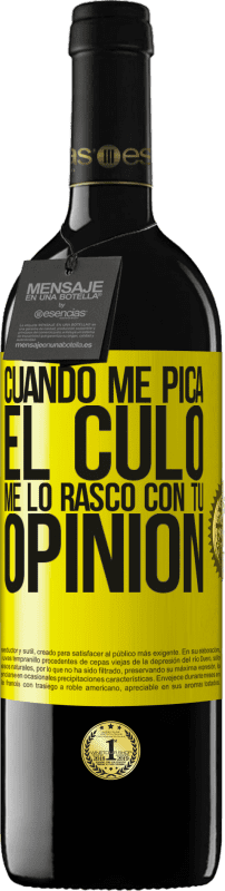 39,95 € Envío gratis | Vino Tinto Edición RED MBE Reserva Cuando me pica el culo, me lo rasco con tu opinión Etiqueta Amarilla. Etiqueta personalizable Reserva 12 Meses Cosecha 2016 Tempranillo