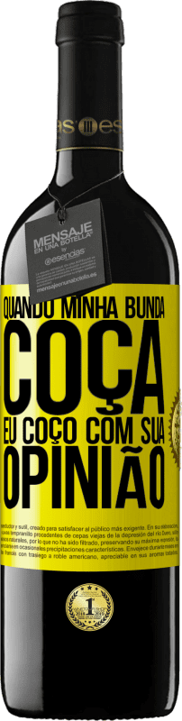 39,95 € Envio grátis | Vinho tinto Edição RED MBE Reserva Quando minha bunda coça, eu coço com sua opinião Etiqueta Amarela. Etiqueta personalizável Reserva 12 Meses Colheita 2016 Tempranillo