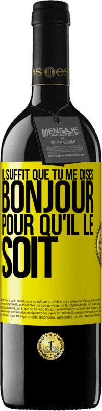39,95 € | Vin rouge Édition RED MBE Réserve Il suffit que tu me dises Bonjour pour qu'il le soit Étiquette Jaune. Étiquette personnalisable Réserve 12 Mois Récolte 2016 Tempranillo