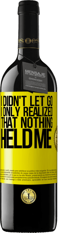 39,95 € Free Shipping | Red Wine RED Edition MBE Reserve I didn't let go, I only realized that nothing held me Yellow Label. Customizable label Reserve 12 Months Harvest 2016 Tempranillo