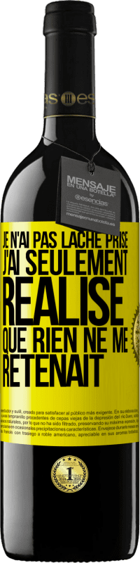 39,95 € Envoi gratuit | Vin rouge Édition RED MBE Réserve Je n'ai pas lâché prise, j'ai seulement réalisé que rien ne me retenait Étiquette Jaune. Étiquette personnalisable Réserve 12 Mois Récolte 2016 Tempranillo