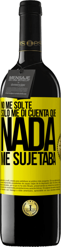 39,95 € Envío gratis | Vino Tinto Edición RED MBE Reserva No me solté, sólo me di cuenta que nada me sujetaba Etiqueta Amarilla. Etiqueta personalizable Reserva 12 Meses Cosecha 2016 Tempranillo