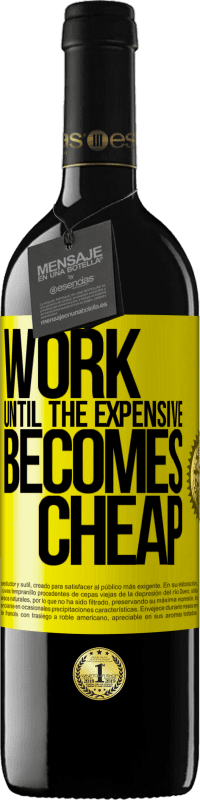 39,95 € | Red Wine RED Edition MBE Reserve Work until the expensive becomes cheap Yellow Label. Customizable label Reserve 12 Months Harvest 2016 Tempranillo