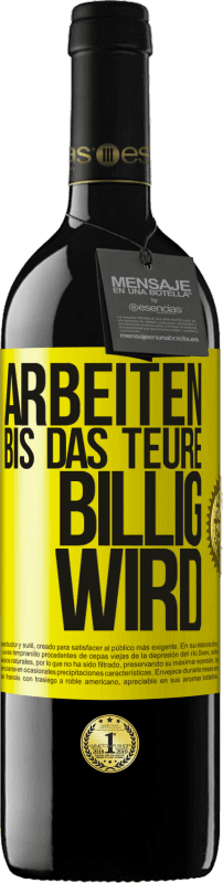 39,95 € Kostenloser Versand | Rotwein RED Ausgabe MBE Reserve Arbeiten, bis das Teure billig wird Gelbes Etikett. Anpassbares Etikett Reserve 12 Monate Ernte 2016 Tempranillo