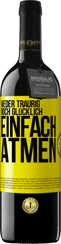 39,95 € | Rotwein RED Ausgabe MBE Reserve Weder traurig. noch glücklich. Einfach atmen Gelbes Etikett. Anpassbares Etikett Reserve 12 Monate Ernte 2014 Tempranillo