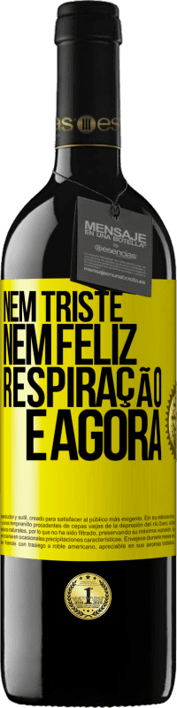 39,95 € Envio grátis | Vinho tinto Edição RED MBE Reserva Nem triste nem feliz. Respiração e agora Etiqueta Amarela. Etiqueta personalizável Reserva 12 Meses Colheita 2016 Tempranillo