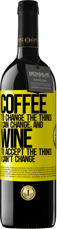 39,95 € | 红酒 RED版 MBE 预订 咖啡改变我可以改变的事物，葡萄酒接受我不能改变的事物 黄色标签. 可自定义的标签 预订 12 个月 收成 2014 Tempranillo