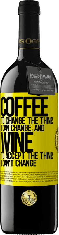 39,95 € Free Shipping | Red Wine RED Edition MBE Reserve COFFEE to change the things I can change, and WINE to accept the things I can't change Yellow Label. Customizable label Reserve 12 Months Harvest 2015 Tempranillo