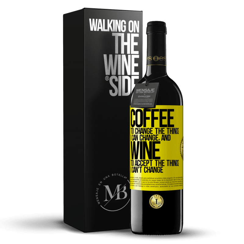 39,95 € Free Shipping | Red Wine RED Edition MBE Reserve COFFEE to change the things I can change, and WINE to accept the things I can't change Yellow Label. Customizable label Reserve 12 Months Harvest 2015 Tempranillo