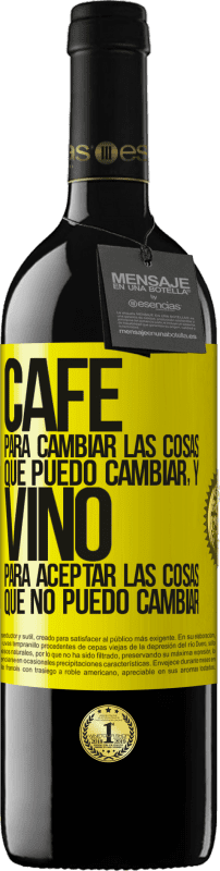 «CAFÉ para cambiar las cosas que puedo cambiar, y VINO para aceptar las cosas que no puedo cambiar» Edición RED MBE Reserva