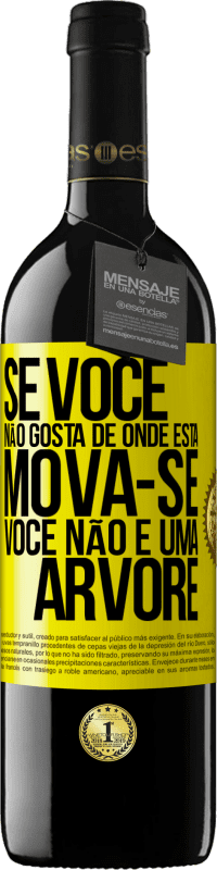 «Se você não gosta de onde está, mova-se, você não é uma árvore» Edição RED MBE Reserva