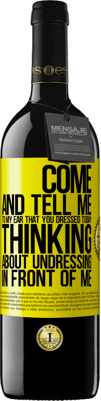 39,95 € | 红酒 RED版 MBE 预订 快来告诉我你的耳朵，你今天穿衣服，想脱掉我的衣服 黄色标签. 可自定义的标签 预订 12 个月 收成 2016 Tempranillo