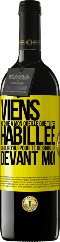 39,95 € | Vin rouge Édition RED MBE Réserve Viens me dire à mon oreille que tu t'es habillée aujourd'hui pour te déshabiller devant moi Étiquette Jaune. Étiquette personnalisable Réserve 12 Mois Récolte 2016 Tempranillo