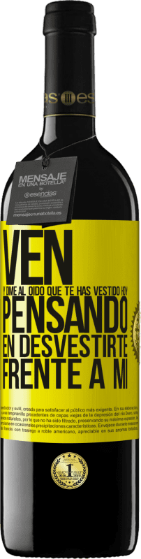 39,95 € Envío gratis | Vino Tinto Edición RED MBE Reserva Ven y dime al oído que te has vestido hoy pensando en desvestirte frente a mi Etiqueta Amarilla. Etiqueta personalizable Reserva 12 Meses Cosecha 2015 Tempranillo