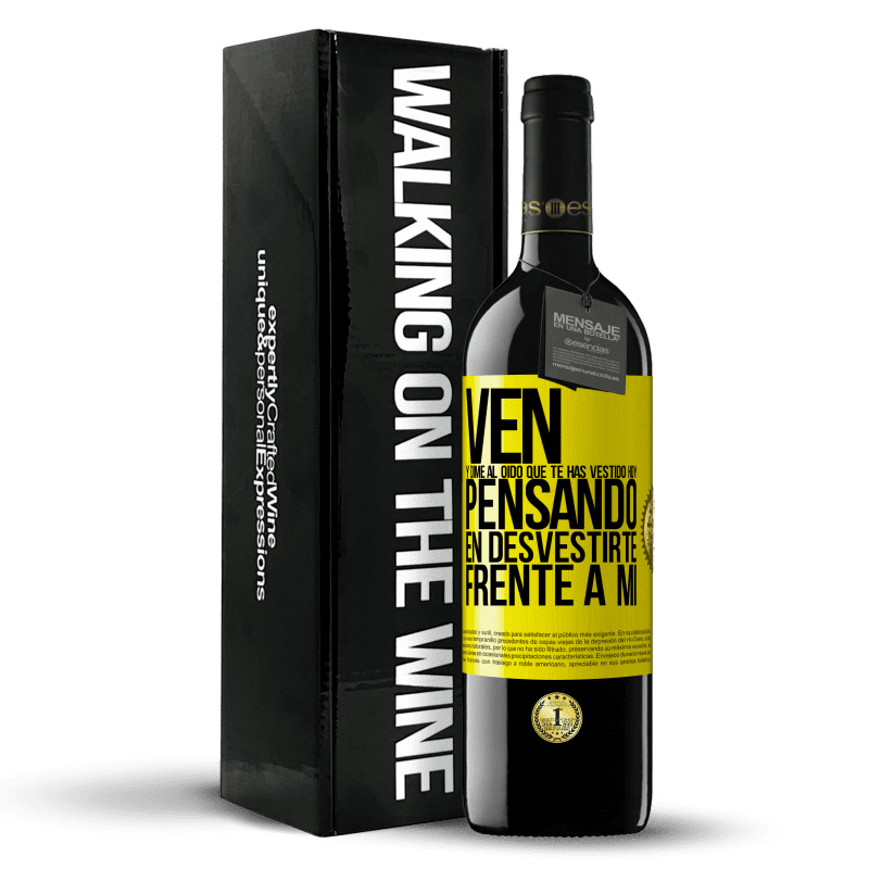 39,95 € Envío gratis | Vino Tinto Edición RED MBE Reserva Ven y dime al oído que te has vestido hoy pensando en desvestirte frente a mi Etiqueta Amarilla. Etiqueta personalizable Reserva 12 Meses Cosecha 2015 Tempranillo