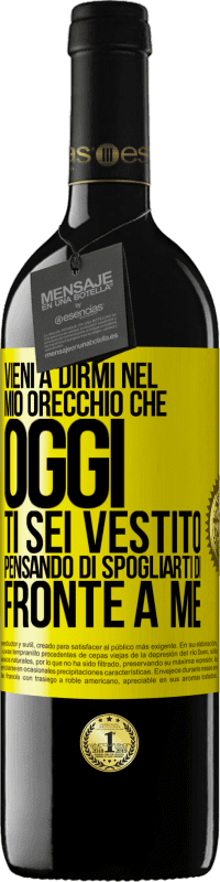 39,95 € | Vino rosso Edizione RED MBE Riserva Vieni a dirmi nel tuo orecchio che oggi ti sei vestito pensando di spogliarti di fronte a me Etichetta Gialla. Etichetta personalizzabile Riserva 12 Mesi Raccogliere 2015 Tempranillo