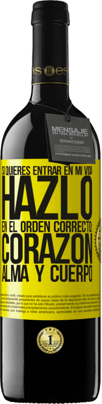 39,95 € | Vino Tinto Edición RED MBE Reserva Si quieres entrar en mi vida, hazlo en el orden correcto: corazón, alma y cuerpo Etiqueta Amarilla. Etiqueta personalizable Reserva 12 Meses Cosecha 2016 Tempranillo
