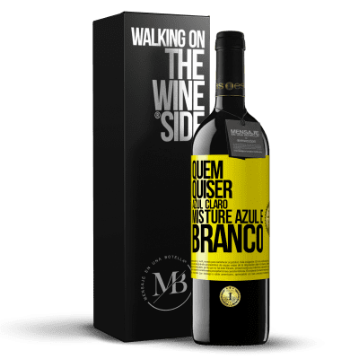 «Quem quiser azul claro, misture azul e branco» Edição RED MBE Reserva