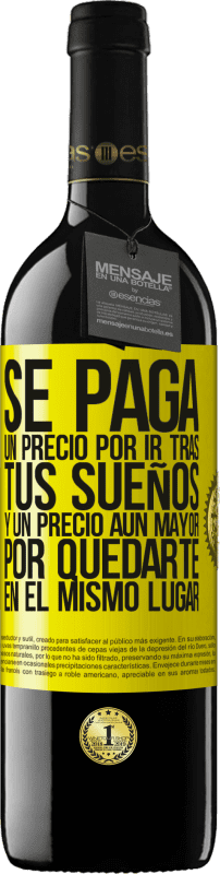 39,95 € | Vino Tinto Edición RED MBE Reserva Se paga un precio por ir tras tus sueños, y un precio aún mayor por quedarte en el mismo lugar Etiqueta Amarilla. Etiqueta personalizable Reserva 12 Meses Cosecha 2015 Tempranillo