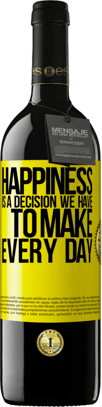 39,95 € Free Shipping | Red Wine RED Edition MBE Reserve Happiness is a decision we have to make every day Yellow Label. Customizable label Reserve 12 Months Harvest 2016 Tempranillo