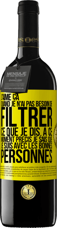 39,95 € Envoi gratuit | Vin rouge Édition RED MBE Réserve J'aime ça quand je n'ai pas besoin de filtrer ce que je dis. À ce moment précis je sais que je suis avec les bonnes personnes Étiquette Jaune. Étiquette personnalisable Réserve 12 Mois Récolte 2016 Tempranillo