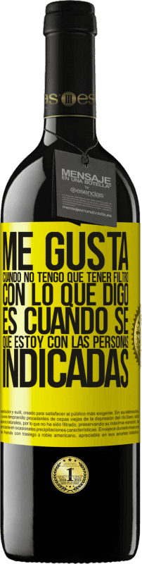 39,95 € | Vino Tinto Edición RED MBE Reserva Me gusta cuando no tengo que tener filtro con lo que digo. Es cuando sé que estoy con las personas indicadas Etiqueta Amarilla. Etiqueta personalizable Reserva 12 Meses Cosecha 2015 Tempranillo