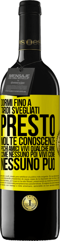 39,95 € | Vino rosso Edizione RED MBE Riserva Dormi fino a tardi, svegliati presto. Molte conoscenze, pochi amici. Vivi qualche anno come nessuno, poi vivi come nessuno Etichetta Gialla. Etichetta personalizzabile Riserva 12 Mesi Raccogliere 2015 Tempranillo