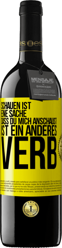 39,95 € | Rotwein RED Ausgabe MBE Reserve Schauen ist eine Sache. Dass du mich anschaust, ist ein anderes Verb Gelbes Etikett. Anpassbares Etikett Reserve 12 Monate Ernte 2015 Tempranillo