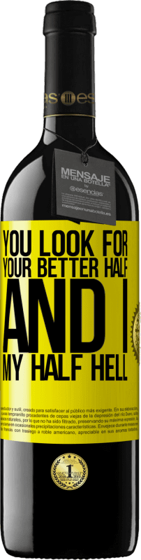 39,95 € Free Shipping | Red Wine RED Edition MBE Reserve You look for your better half, and I, my half hell Yellow Label. Customizable label Reserve 12 Months Harvest 2016 Tempranillo