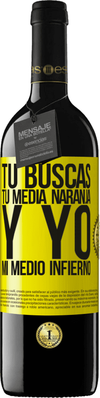 39,95 € | Vino Tinto Edición RED MBE Reserva Tú buscas tu media naranja, y yo, mi medio infierno Etiqueta Amarilla. Etiqueta personalizable Reserva 12 Meses Cosecha 2016 Tempranillo