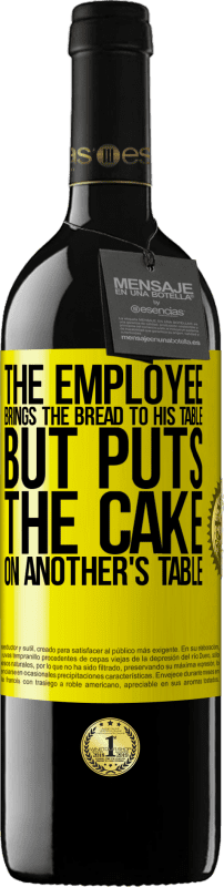 39,95 € | 赤ワイン REDエディション MBE 予約する 従業員はパンを自分のテーブルに持ってきますが、ケーキを他の人のテーブルに置きます 黄色のラベル. カスタマイズ可能なラベル 予約する 12 月 収穫 2014 Tempranillo
