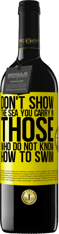 39,95 € Free Shipping | Red Wine RED Edition MBE Reserve Do not show the sea you carry in those who do not know how to swim Yellow Label. Customizable label Reserve 12 Months Harvest 2016 Tempranillo