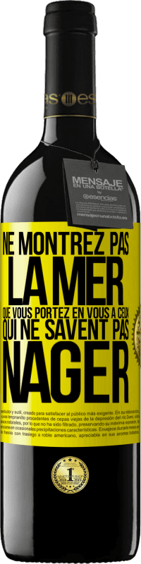 39,95 € | Vin rouge Édition RED MBE Réserve Ne montrez pas la mer que vous portez en vous à ceux qui ne savent pas nager Étiquette Jaune. Étiquette personnalisable Réserve 12 Mois Récolte 2015 Tempranillo