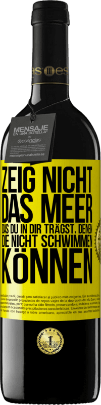 39,95 € | Rotwein RED Ausgabe MBE Reserve Zeig nicht das Meer, das du in dir trägst, denen, die nicht schwimmen können Gelbes Etikett. Anpassbares Etikett Reserve 12 Monate Ernte 2015 Tempranillo