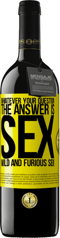 39,95 € | Red Wine RED Edition MBE Reserve Whatever your question, the answer is sex. Wild and furious sex! Yellow Label. Customizable label Reserve 12 Months Harvest 2015 Tempranillo