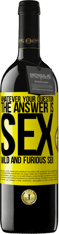 39,95 € | Red Wine RED Edition MBE Reserve Whatever your question, the answer is sex. Wild and furious sex! Yellow Label. Customizable label Reserve 12 Months Harvest 2016 Tempranillo