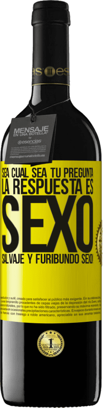 39,95 € | Vino Tinto Edición RED MBE Reserva Sea cual sea tu pregunta, la respuesta es Sexo. Salvaje y furibundo sexo! Etiqueta Amarilla. Etiqueta personalizable Reserva 12 Meses Cosecha 2016 Tempranillo
