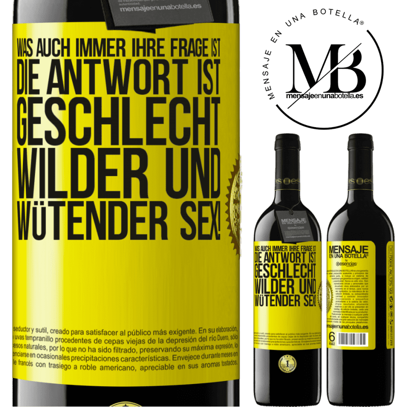 39,95 € Kostenloser Versand | Rotwein RED Ausgabe MBE Reserve Was auch immer deine Frage ist, die Antwort ist wilder und wütender Sex! Gelbes Etikett. Anpassbares Etikett Reserve 12 Monate Ernte 2016 Tempranillo