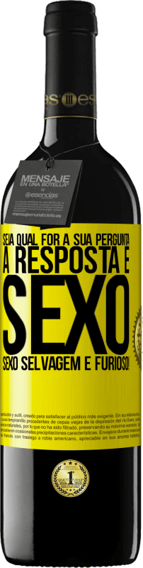 39,95 € | Vinho tinto Edição RED MBE Reserva Seja qual for a sua pergunta, a resposta é sexo. Sexo selvagem e furioso! Etiqueta Amarela. Etiqueta personalizável Reserva 12 Meses Colheita 2016 Tempranillo