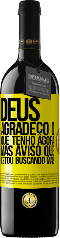 Envio grátis | Vinho tinto Edição RED MBE Reserva Deus, agradeço o que tenho agora, mas aviso que estou buscando mais Etiqueta Amarela. Etiqueta personalizável Reserva 12 Meses Colheita 2014 Tempranillo