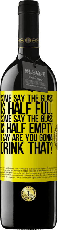 39,95 € | 赤ワイン REDエディション MBE 予約する ある人はガラスが半分満たされていると言い、ある人はガラスが半分空であると言います。私は「あなたはそれを飲むつもりですか？」と言います 黄色のラベル. カスタマイズ可能なラベル 予約する 12 月 収穫 2014 Tempranillo