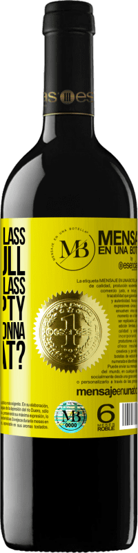 «Some say the glass is half full, some say the glass is half empty. I say are you gonna drink that?» RED Edition MBE Reserve