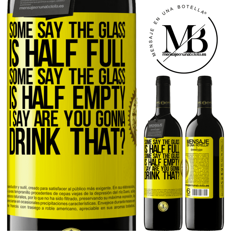 39,95 € Free Shipping | Red Wine RED Edition MBE Reserve Some say the glass is half full, some say the glass is half empty. I say are you gonna drink that? Yellow Label. Customizable label Reserve 12 Months Harvest 2015 Tempranillo