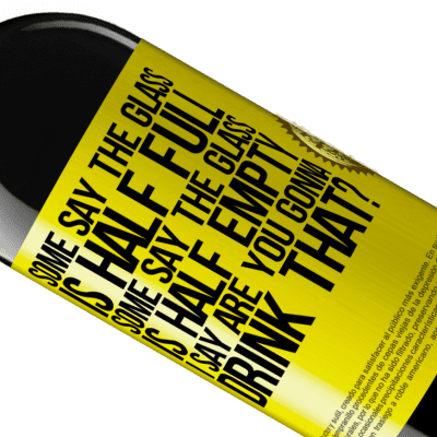 Unique & Personal Expressions. «Some say the glass is half full, some say the glass is half empty. I say are you gonna drink that?» RED Edition MBE Reserve