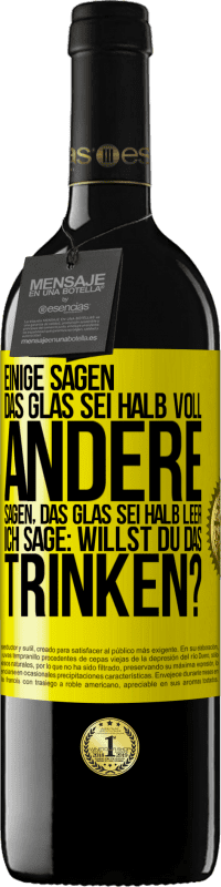 39,95 € | Rotwein RED Ausgabe MBE Reserve Einige sagen, das Glas sei halb voll, andere sagen, das Glas sei halb leer. Ich sage: Willst du das trinken? Gelbes Etikett. Anpassbares Etikett Reserve 12 Monate Ernte 2015 Tempranillo