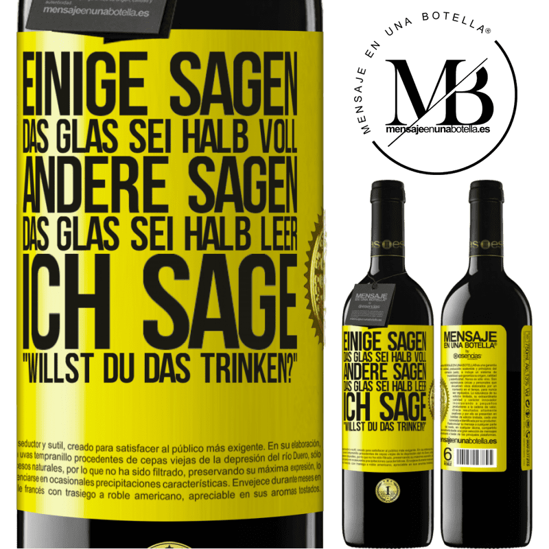 39,95 € Kostenloser Versand | Rotwein RED Ausgabe MBE Reserve Einige sagen, das Glas sei halb voll, andere sagen, das Glas sei halb leer. Ich sage: Willst du das trinken? Gelbes Etikett. Anpassbares Etikett Reserve 12 Monate Ernte 2015 Tempranillo