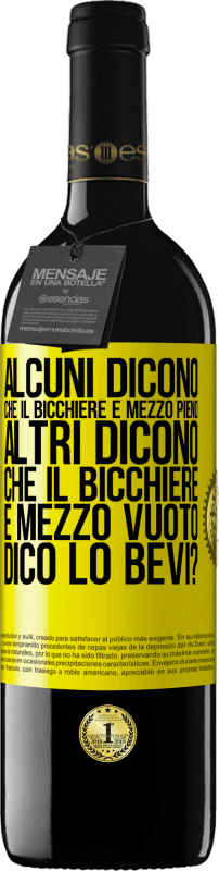 Spedizione Gratuita | Vino rosso Edizione RED MBE Riserva Alcuni dicono che il bicchiere è mezzo pieno, altri dicono che il bicchiere è mezzo vuoto. Dico lo bevi? Etichetta Gialla. Etichetta personalizzabile Riserva 12 Mesi Raccogliere 2014 Tempranillo