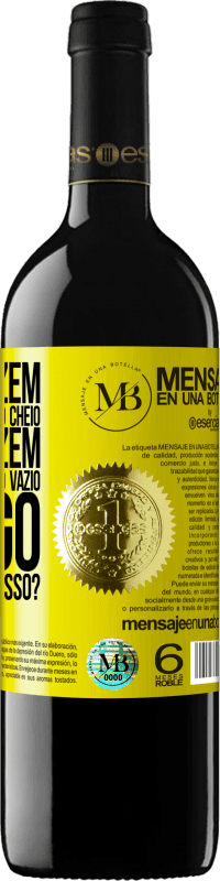 «Alguns dizem que o copo está meio cheio, outros dizem que o copo está meio vazio. Eu digo você vai beber isso?» Edição RED MBE Reserva
